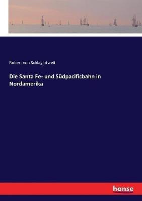 Die Santa Fe- und Südpacificbahn in Nordamerika - Robert Von Schlagintweit - cover