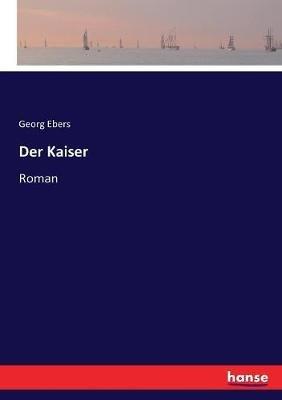 Der Kaiser: Roman - Georg Ebers - cover