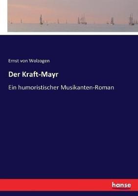 Der Kraft-Mayr: Ein humoristischer Musikanten-Roman - Ernst Von Wolzogen - cover