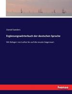 Erganzungswoerterbuch der deutschen Sprache: Mit Belegen von Luther bis auf die neuste Gegenwart