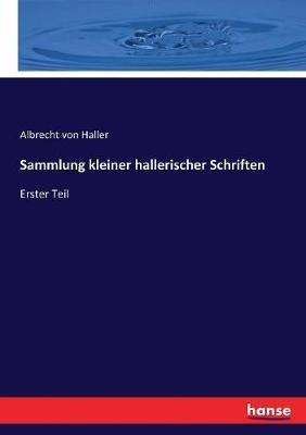 Sammlung kleiner hallerischer Schriften: Erster Teil - Albrecht Von Haller - cover