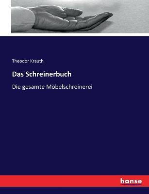 Das Schreinerbuch: Die gesamte Moebelschreinerei - Theodor Krauth - cover
