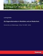 Die Gegenreformation in Westfalen und am Niederrhein: Actenstücke und Erläuterungen. Dritter Teil (1609 - 1623)