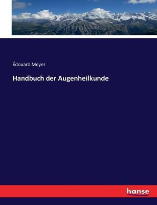 Handbuch der Augenheilkunde - Edouard Meyer - cover