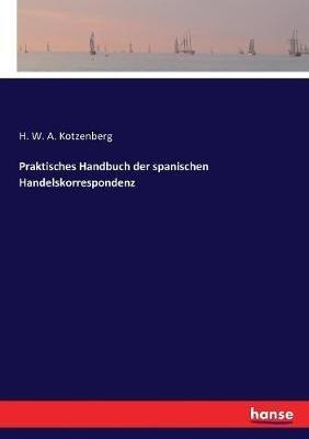 Praktisches Handbuch der spanischen Handelskorrespondenz - H W a Kotzenberg - cover