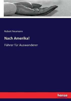 Nach Amerika!: Führer für Auswanderer - Robert Neumann - cover