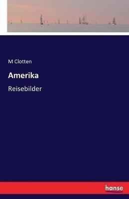 Amerika: Reisebilder - M Clotten - cover