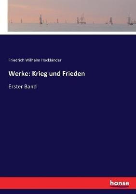 Werke: Krieg und Frieden: Erster Band - Friedrich Wilhelm Hackländer - cover