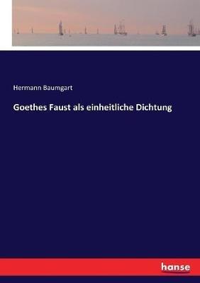 Goethes Faust als einheitliche Dichtung - Hermann Baumgart - cover