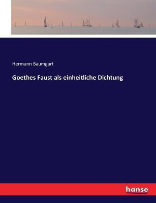 Goethes Faust als einheitliche Dichtung - Hermann Baumgart - cover