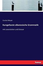 Kurzgefasste albanesische Grammatik: mit Lesestücken und Glossar