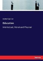 Education: Intellectual, Moral and Physical - Herbert Spencer - cover