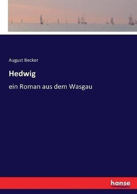 Hedwig: ein Roman aus dem Wasgau - August Becker - cover