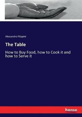 The Table: How to Buy Food, how to Cook it and how to Serve it - Alessandro Filippini - cover