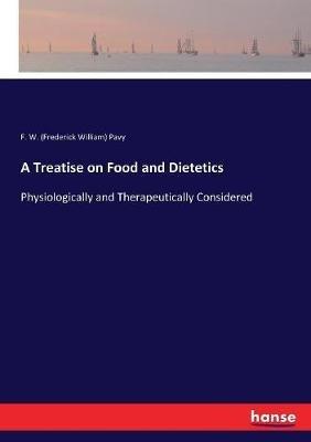 A Treatise on Food and Dietetics: Physiologically and Therapeutically Considered - Frederick William Pavy - cover