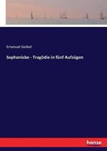 Sophonisbe - Tragödie in fünf Aufzügen