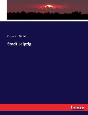 Stadt Leipzig - Cornelius Gurlitt - cover