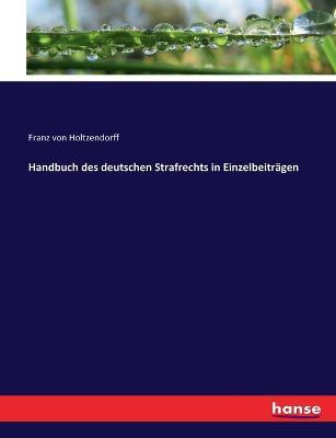 Handbuch des deutschen Strafrechts in Einzelbeiträgen - Franz Von Holtzendorff - cover