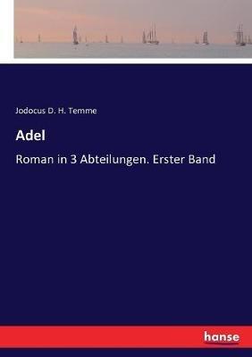 Adel: Roman in 3 Abteilungen. Erster Band - Jodocus D H Temme - cover