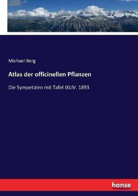 Atlas der officinellen Pflanzen: Die Sympetalen mit Tafel IXLIV. 1893 - Michael Berg - cover