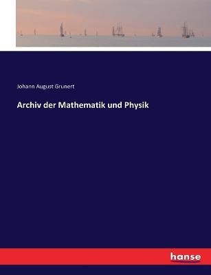 Archiv der Mathematik und Physik - Johann August Grunert - cover