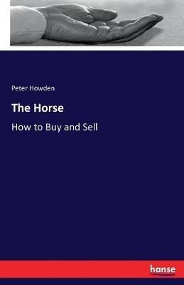 The Horse: How to Buy and Sell - Peter Howden - cover