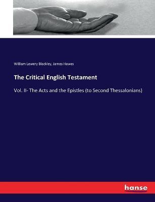 The Critical English Testament: Vol. II- The Acts and the Epistles (to Second Thessalonians) - William Lewery Blackley,James Hawes - cover