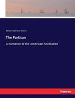 The Partisan: A Romance of the American Revolution