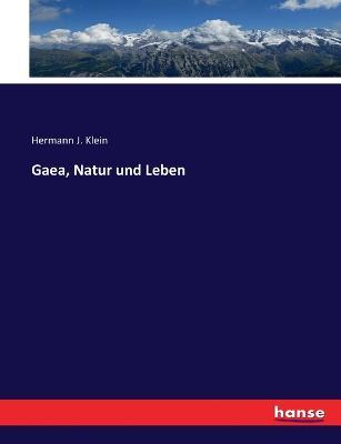 Gaea, Natur und Leben - Hermann J Klein - cover