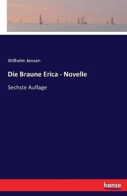 Die Braune Erica - Novelle: Sechste Auflage - Wilhelm Jensen - cover