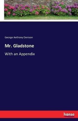Mr. Gladstone: With an Appendix - George Anthony Denison - cover