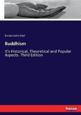 Buddhism: It's Historical, Theoretical and Popular Aspects. Third Edition - Ernest J Eitel - cover