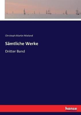 Sämtliche Werke: Dritter Band - Christoph Martin Wieland - cover