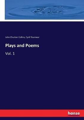 Plays and Poems: Vol. 1 - John Churton Collins,Cyril Tourneur - cover