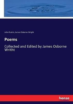 Poems: Collected and Edited by James Osborne Writht - John Ruskin,James Osborne Wright - cover