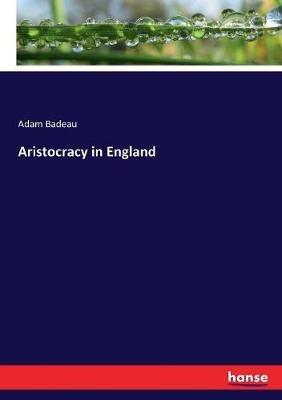 Aristocracy in England - Adam Badeau - cover