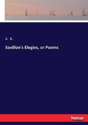 Savillon's Elegies, or Poems - A B - cover