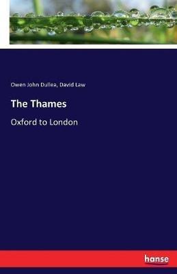 The Thames: Oxford to London - Owen John Dullea,David Law - cover