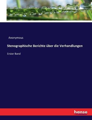Stenographische Berichte uber die Verhandlungen: Erster Band - Anonymous - cover