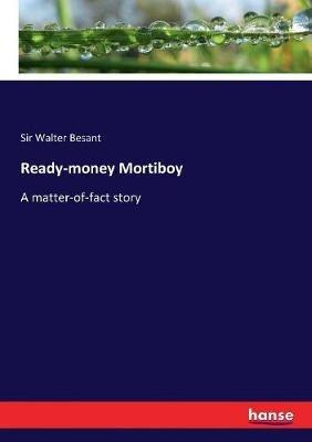 Ready-money Mortiboy: A matter-of-fact story - Walter Besant - cover
