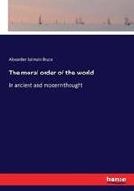 The moral order of the world: In ancient and modern thought