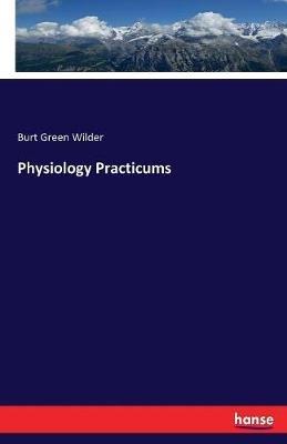 Physiology Practicums - Burt Green Wilder - cover