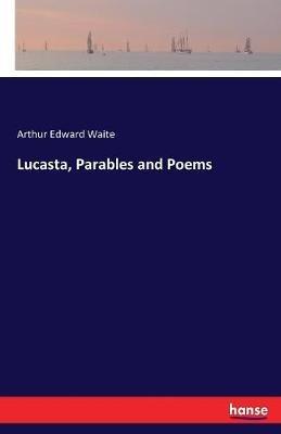 Lucasta, Parables and Poems - Arthur Edward Waite - cover
