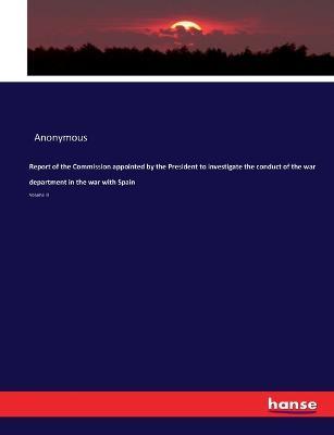 Report of the Commission appointed by the President to investigate the conduct of the war department in the war with Spain: Volume III - Anonymous - cover