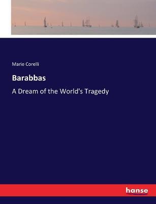 Barabbas: A Dream of the World's Tragedy - Marie Corelli - cover