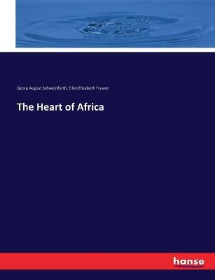 The Heart of Africa - Georg August Schweinfurth,Ellen Elizabeth Frewer - cover