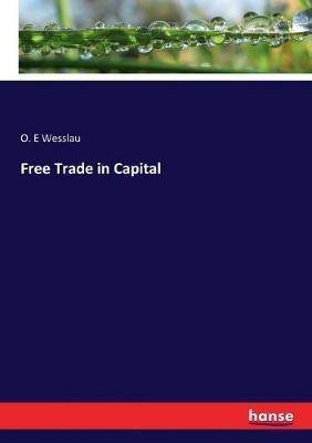 Free Trade in Capital - O E Wesslau - cover
