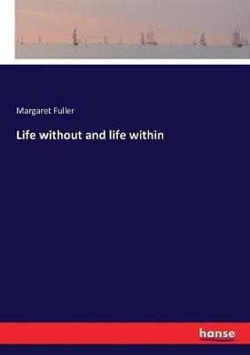 Life without and life within - Margaret Fuller - cover