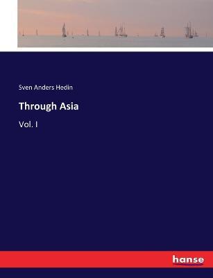 Through Asia: Vol. I - Sven Anders Hedin - cover