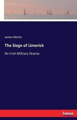 The Siege of Limerick: An Irish Military Drama - James Martin - cover